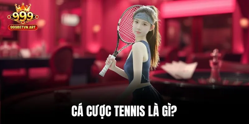 Cá cược tennis là gì?