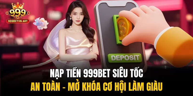 Nạp tiền 999bet thành công - khám phá kho trò chơi đồ sộ tại nhà cái
