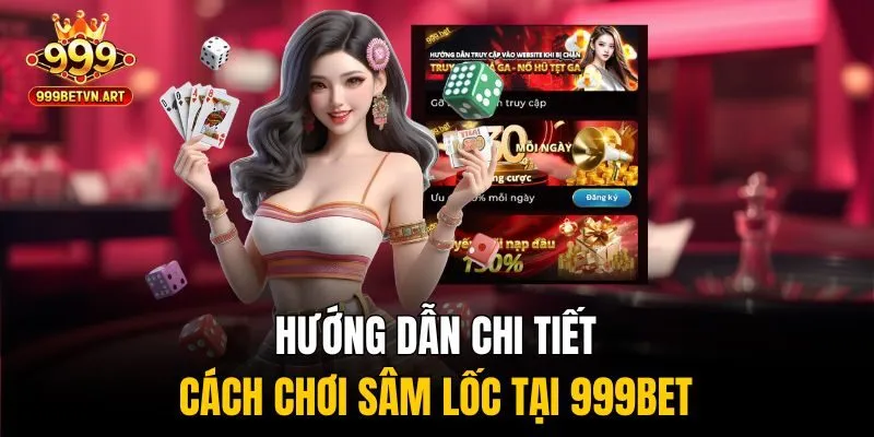 Hướng dẫn chi tiết cách chơi sâm lốc tại 999bet